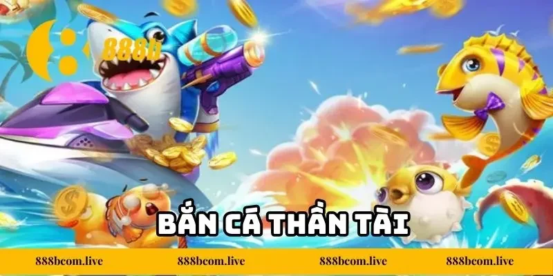 Bắn Cá Thần Tài 888b - Săn Kho Báu Đại Dương Cực Hấp Dẫn