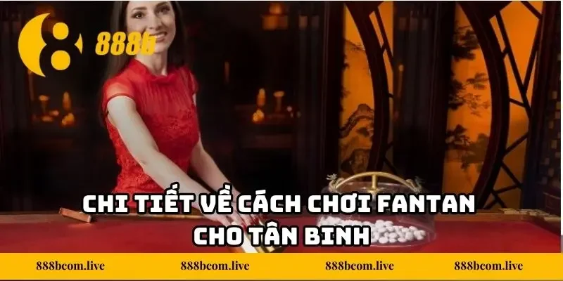 Chi tiết về cách chơi Fantan cho tân binh