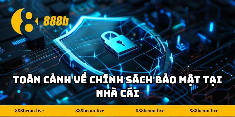 Toàn cảnh về chính sách bảo mật tại nhà cái
