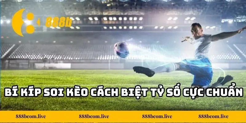 Bí kíp soi kèo cách biệt tỷ số cực chuẩn