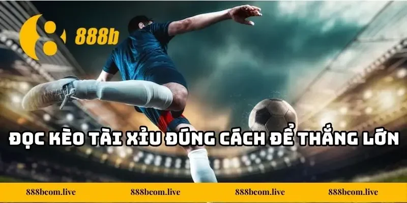 Đọc kèo tài xỉu đúng cách để thắng lớn